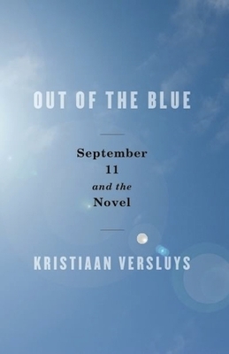Out of the Blue: September 11 and the Novel by Kristiaan Versluys