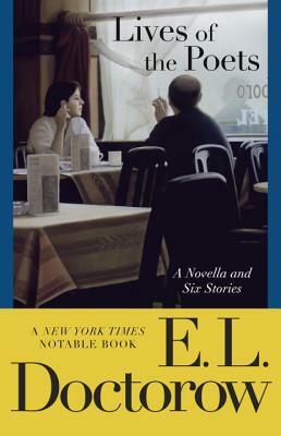 Lives of the Poets: A Novella and Six Stories by E.L. Doctorow