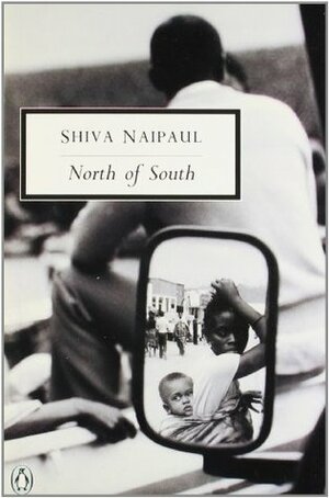 North of South: An African Journey by Shiva Naipaul