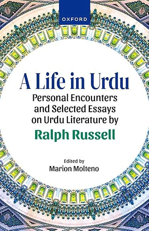 A Life in Urdu: Personal Encounters and Selected Essays on Urdu Literature by Ralph Russell by Marion Molteno