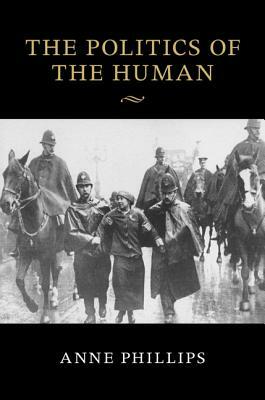 The Politics of the Human by Anne Phillips