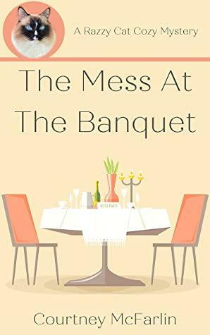 The Mess at the Banquet by Courtney McFarlin