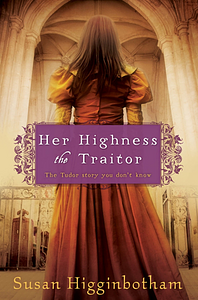 Her Highness, the Traitor by Susan Higginbotham