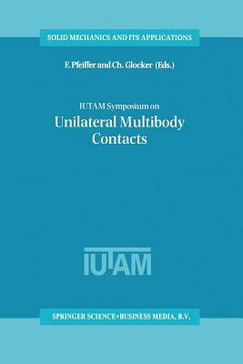 Iutam Symposium on Unilateral Multibody Contacts: Proceedings of the Iutam Symposium Held in Munich, Germany, August 3-7, 1998 by 