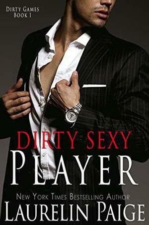 Dirty Sexy Player by Laurelin Paige