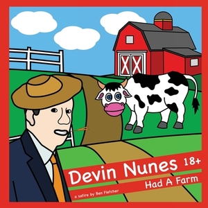 Devin Nunes Had a Farm by Ben Fletcher