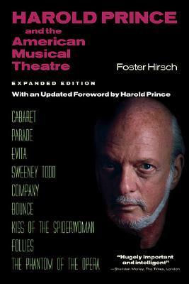 Harold Prince and the American Musical Theatre by Foster Hirsch