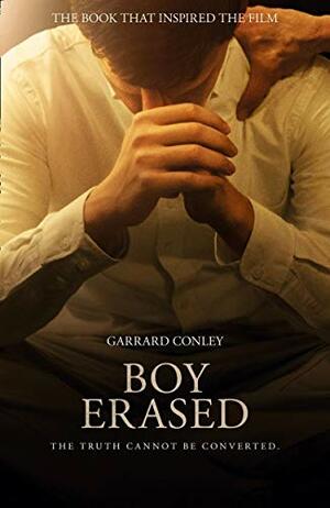 Boy Erased: A Memoir of Identity, Faith and Family by Garrard Conley