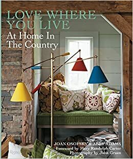 Love Where You Live: At Home in the Country by Joan Osofsky, Mary Randolph Carter, Abby Adams, John Gruen