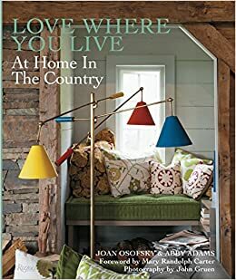 Love Where You Live: At Home in the Country by Abby Adams, John Gruen, Joan Osofsky, Mary Randolph Carter