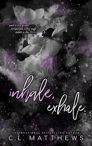 Inhale, Exhale. by C.L. Matthews