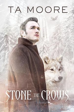 Stone the Crows by T.A. Moore, T.A. Moore