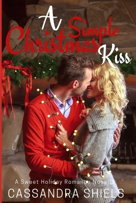 A Simple Christmas Kiss by Cassandra Shiels, Cassie M. Shiels
