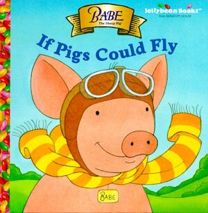 Babe: If Pigs Could Fly by Kenneth Lafreniere