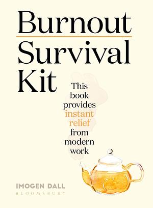 Burnout Survival Kit: Instant relief from modern work by Imogen Dall, Imogen Dall