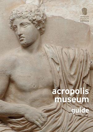 Acropolis Museum Guide by Christina Vlassopolou, Dimitrios Pandermalis, Stamatia Elefheratou