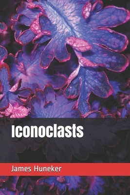 Iconoclasts by James Huneker