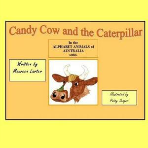 Candy Cow and the Caterpillar: in the series 'Alphabet Animals of Australia' by Maureen Larter