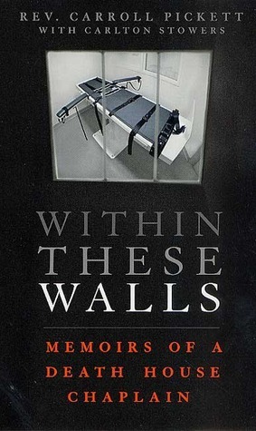 Within These Walls: Memoirs of a Death House Chaplain by Carlton Stowers, Carroll Pickett