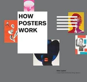 How Posters Work by Caitlin Condell, Gail Davidson, Ellen Lupton