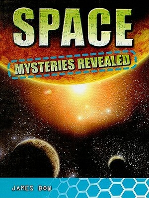 Space Mysteries Revealed by James Bow