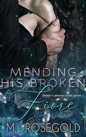 Mending His Broken Fiore by M.I. Rosegold