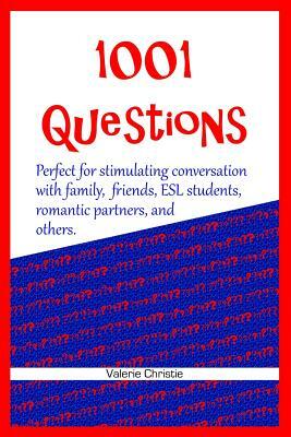1001 Questions: Perfect for stimulating conversation with family, friends, ESL students, & romantic partners. by Valerie Christie