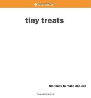 Tiny Treats: Fun Foods to Make and Eat by Julia A. Monroe