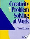 Creativity and Problem Solving at Work by Tudor Rickards