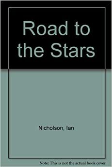 The Road to the Stars by Iain Nicolson