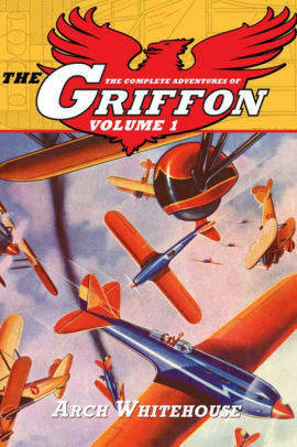The Complete Adventures of The Griffon Volume 1 by Arch Whitehouse