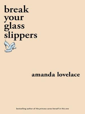 break your glass slippers by Amanda Lovelace