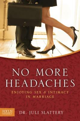 No More Headaches: Enjoying Sex & Intimacy in Marriage by Juli Slattery