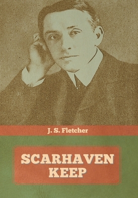 Scarhaven Keep by J. S. Fletcher