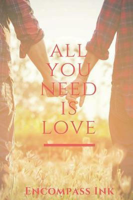 All You Need Is Love: Encompass Ink Anthology by Piper Kay, Kay Ellis, Raechel Lynn