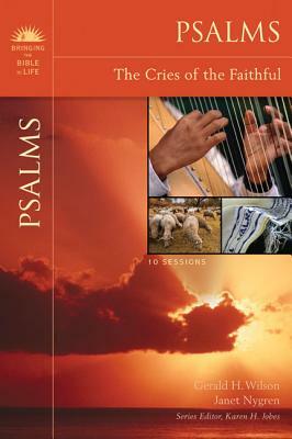 Psalms: The Cries of the Faithful by Gerald H. Wilson, Janet Nygren