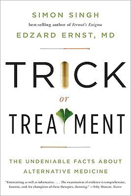 Trick or Treatment: The Undeniable Facts about Alternative Medicine by Edzard Ernst, Simon Singh