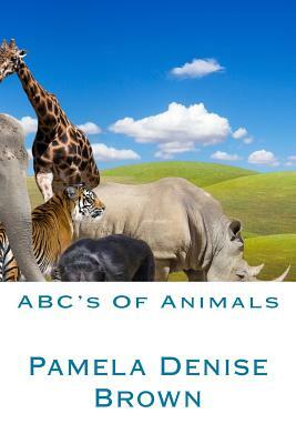 ABC's Of Animals by Pamela Denise Brown, God Alpha Omega