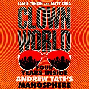 Clown World: Four Years Inside Andrew Tate's Manosphere by Matt Shea, Jamie Tahsin