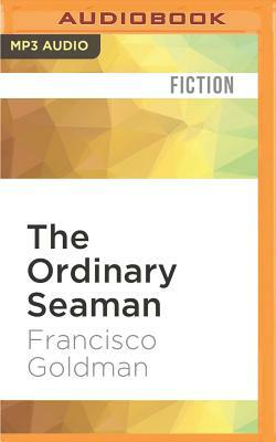The Ordinary Seaman by Francisco Goldman