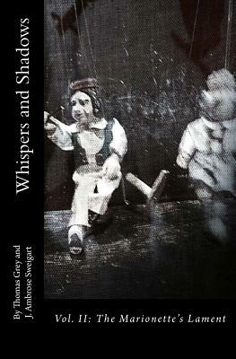 Whispers and Shadows: Vol. II: The Marionette's Lament by J. Ambrose Sweigart, Thomas Grey