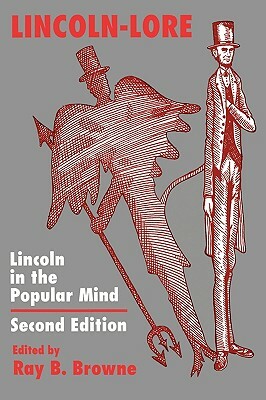 Lincoln-Lore: Lincoln in the Popular Mind by Ray B. Browne