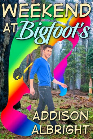 Weekend at Bigfoot's by Addison Albright