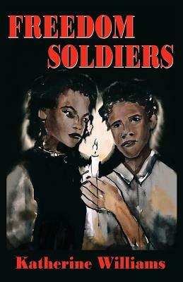 Freedom Soldiers by Katherine Williams