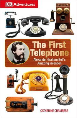 DK Adventures: The First Telephone: Alexander Graham Bell's Amazing Invention by D.K. Publishing