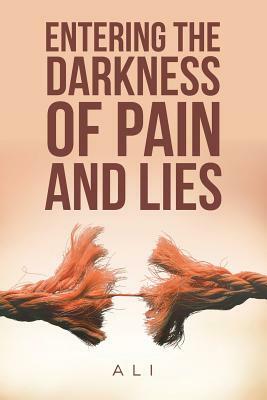 Entering the Darkness of Pain and Lies by Ali