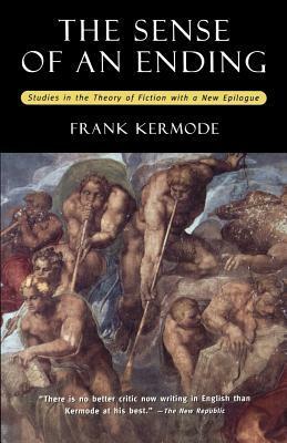 Sense of an Ending: Studies in the Theory of Fiction with a New Epilogue by Frank Kermode