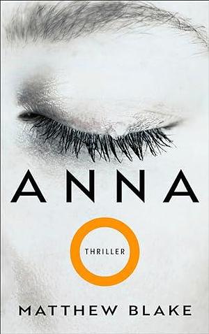 Anna O.: Thriller | Der Pageturner, der alle um den Schlaf bringt | deutsche Ausgabe by Matthew Blake, Andrea Fischer