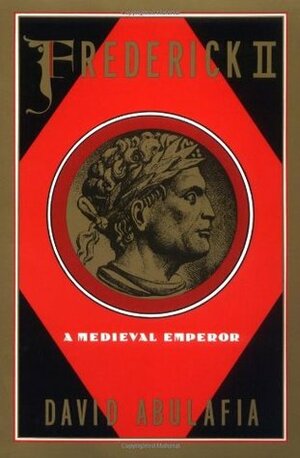 Frederick II: A Medieval Emperor by David Abulafia