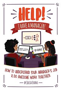 Help! I have a manager! by Julia Evans